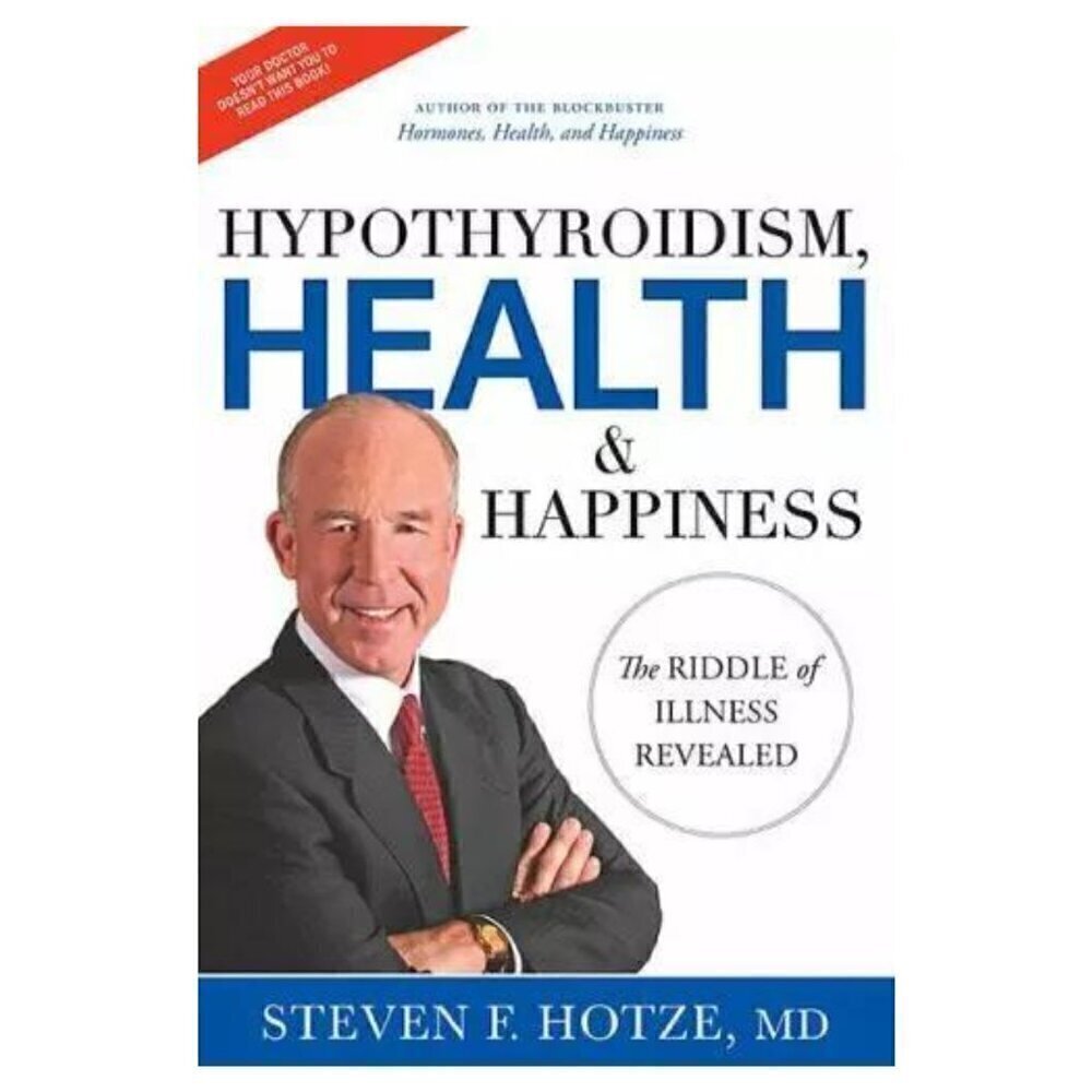 Hypothyroidism, Health & Happiness: The Riddle of Illness Revealed